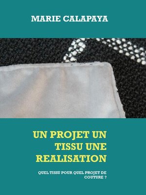 cover image of Un projet un tissu une réalisation